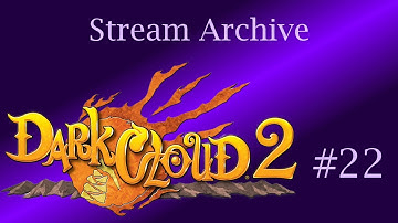 Dark Cloud 2 | Part 22 [Stream Archive | First Longplay]