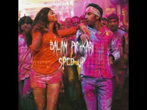 Balam Pichkari Sped Up Spedupns