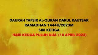 KULIAH HARI KEDUA PULUH DUA - Daurah Tafsir al-Quran Darul Kautsar [Siri 3] - (10 April 2023)