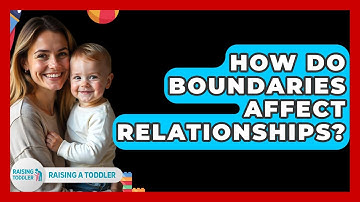 How Do Boundaries Affect Relationships? - Raising A Toddler