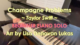 Champagne Problems - (BEGINNER - Abridged Piano Solo) - Piano Cover + Sheet Music