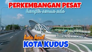 PERKEMBANGAN PESAT KOTA KUDUS HAMPIR SEMUA ADA di Kota Kecil ini