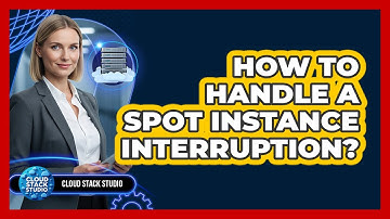 How To Handle A Spot Instance Interruption?