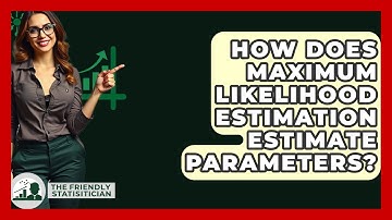 How Does Maximum Likelihood Estimation Estimate Parameters? - The Friendly Statistician