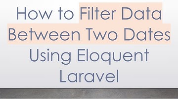 How to Filter Data Between Two Dates Using Eloquent Laravel