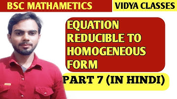 Differential Equation | REDUCIBLE HOMOGENEOUS Differential Equation - Concept & Example Part 7