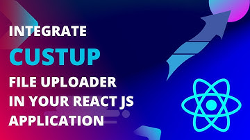 How To Integrate CustUp File Upload Library In Your React JS Application