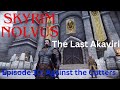 SKYRIM NOLVUS - The Last Akaviri - Episode 10 - against the cutters