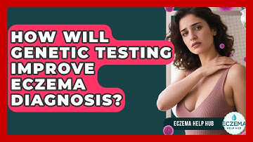 How Will Genetic Testing Improve Eczema Diagnosis? - Eczema Help Hub