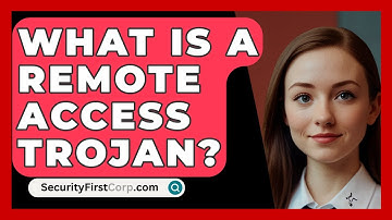 What Is A Remote Access Trojan? - SecurityFirstCorp.com