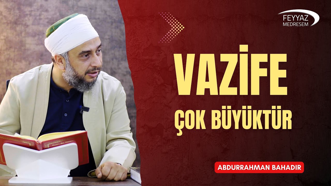 Vazife çok büyüktür.