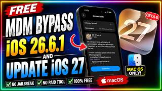 FREE MDM BYPASS iOS 26.6.1 + UPDATE TO iOS 27 🔥 Mac OS ONLY | No Jailbreak | 100% Free