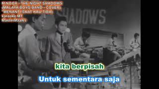 M NOOR \u0026 THE NIGHT SHADOWS  (THE MALAYA BOYS BAND - COVER ) -  MENANTI SAAT KAU TIBA (KARAOKE M1)