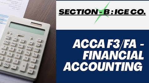 ACCA F3/FA | ICE CO. | SECTION - B | EXAM KIT SOLUTION | MTQ | DETAILED EXPLANATION | 