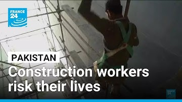Pakistani construction workers risk their lives, several meters above the ground • FRANCE 24