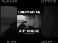 Libertarian Art House is Weird AF