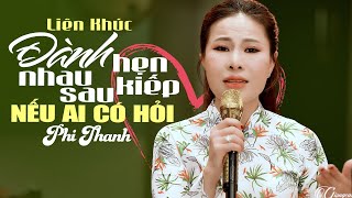 Liên Khúc ĐÀNH HẸN NHAU KIẾP SAU & Nếu Ai Có Hỏi 💔 Giọng Ca Hiếm Lạ PHI THANH