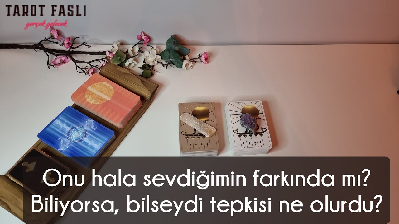 Onu hala sevdiğimi biliyor mu? / Bununla ilgili ne düşünüyor?/ Tarot, tarot falı