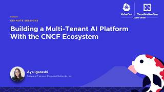 Building a Multi-Tenant AI Platform with the CNCF Ecosystem - Aya Igarashi, Preferred Networks, Inc.