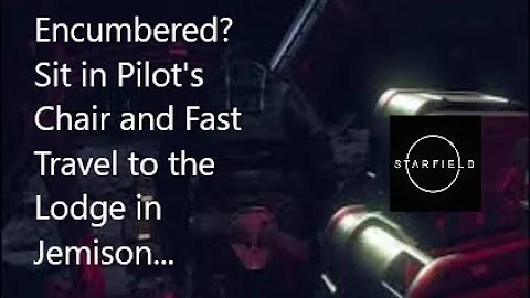 Starfield: Fast Travel to Jemison Lodge While Encumbered (to your unlimited storage box)