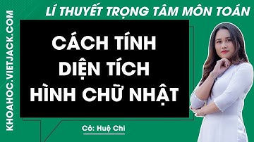 Cách tính Diện tích hình chữ nhật (CÓ THỂ BẠN CHƯA BIẾT)
