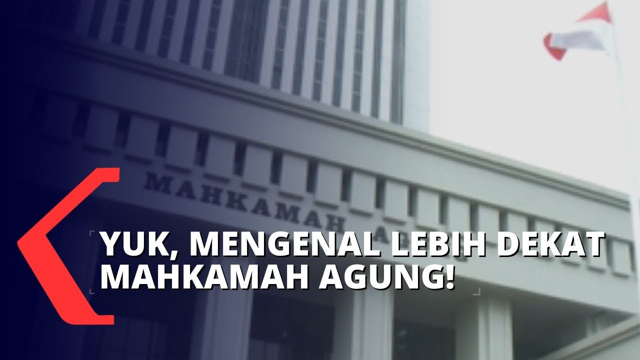 Masyarakat Indonesia Wajib Tahu! Berikut Tugas, Fungsi Hingga Peran Mahkamah Agung Bagi Negara