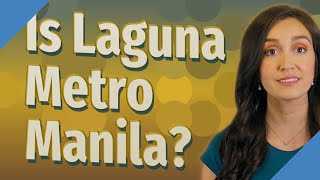 Is Laguna Metro Manila?