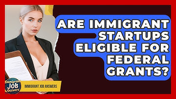 Are Immigrant Startups Eligible For Federal Grants? - Immigrant Job Answers