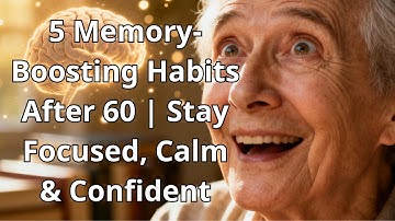 Boost Your Memory After 60 | 5 Daily Habits for a Sharper, Happier Mind