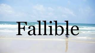 How To Pronounce Fallible🌈🌈🌈🌈🌈🌈Pronunciation Of Fallible