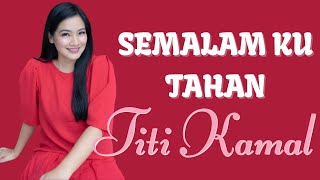 Semalam Kutahan - Titi Kamal (Lirik Lagu)