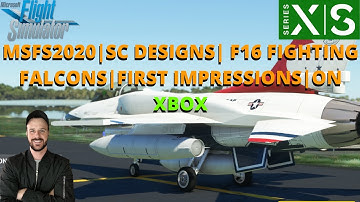 MSFS2020 | SC DESIGNS F16 FIGHTING FALCONS | FIRST IMPRESSIONS | ON XBOX & PC!