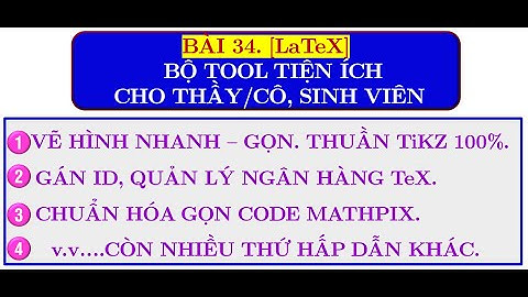 BÀI 34.[LaTeX] BỘ TOOL TIỆN ÍCH CHO THẦY/CÔ VÀ SINH VIÊN.