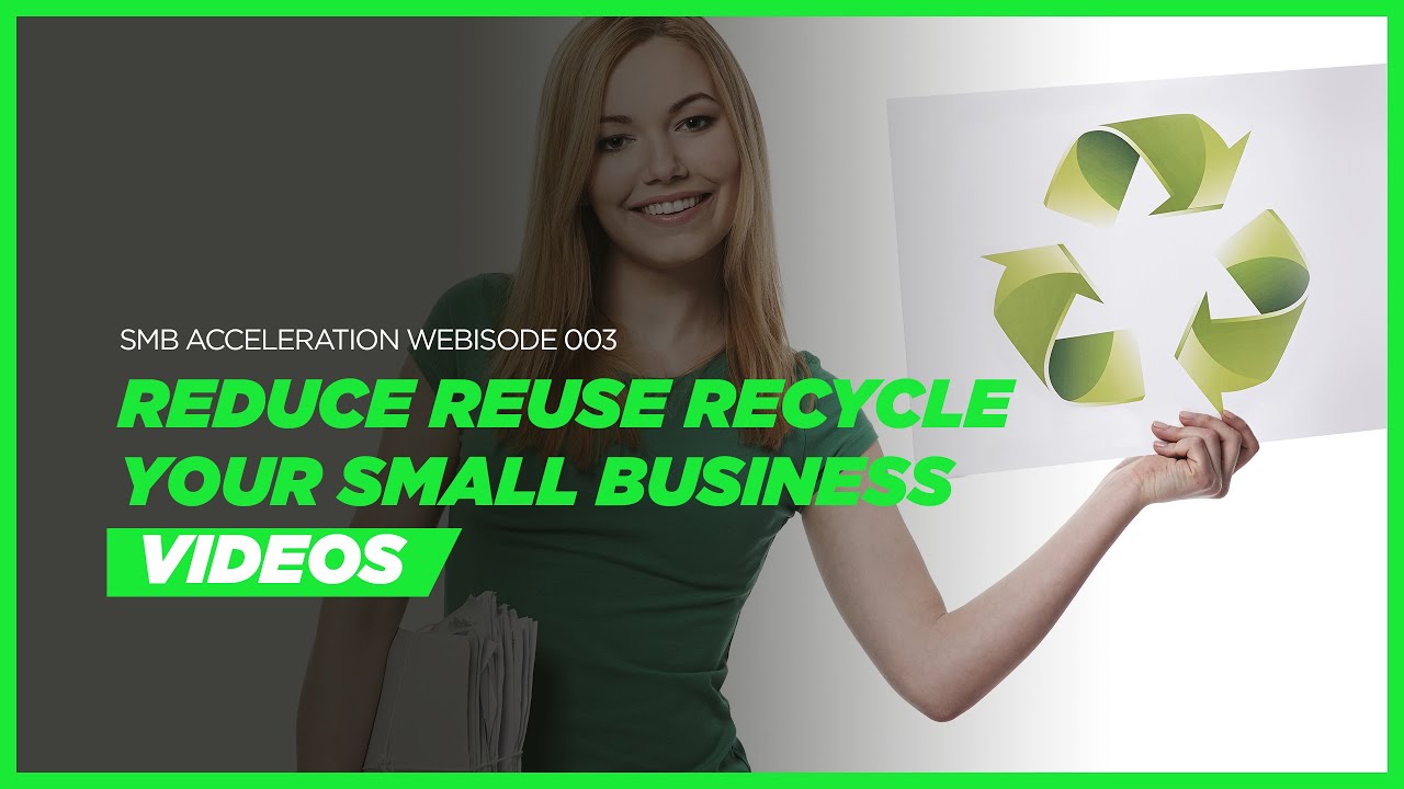 Reduce Reuse Recycle Your Small Business Videos - YouTube