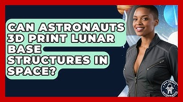 Can Astronauts 3D Print Lunar Base Structures In Space? - All About Astronauts