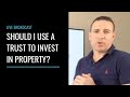 Should I be using a trust to invest in property?