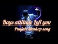 Boys attitude song mashup song punjabi mashup song 