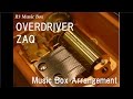 OVERDRIVER/ZAQ [Music Box]