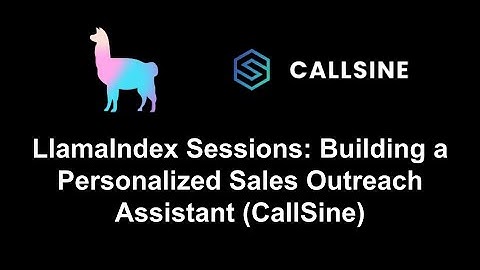 LlamaIndex Sessions: Building a Personalized Sales Outreach Assistant (CallSine)