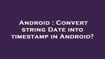 Android : Convert string Date into timestamp in Android?
