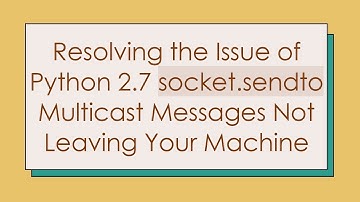 Resolving the Issue of Python 2.7 socket.sendto Multicast Messages Not Leaving Your Machine