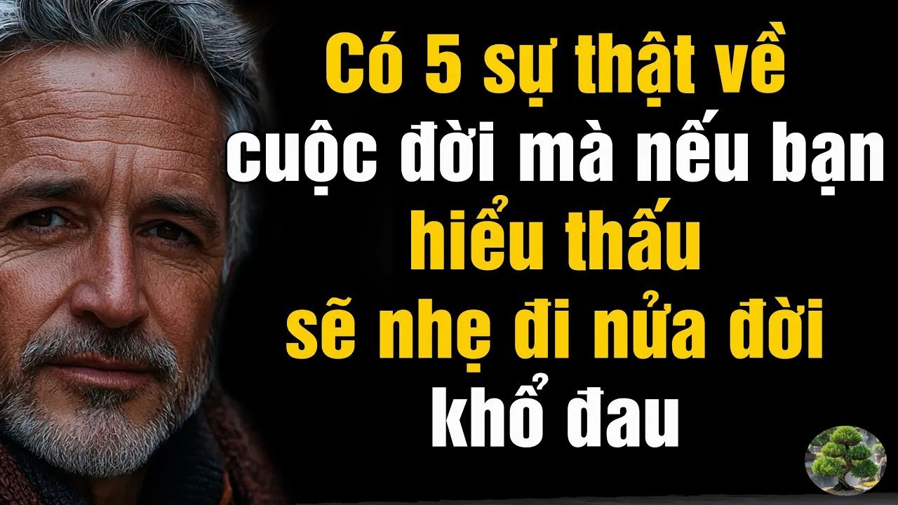 Có 5 sự thật về kiếp người mà nếu bạn ngộ ra, trái tim sẽ thôi dằn vặt và nhẹ đi nửa đời khổ đau