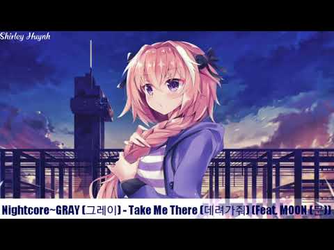【Nightcore】~GRAY (그레이) - Take Me There (데려가줘) (Feat. MOON (문))
