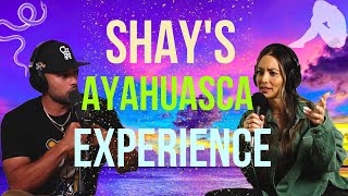 “Shay’s Ayahuasca Experience” Who Can Relate? S2- Ep.13