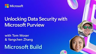 Unlocking Data Security with Microsoft Purview   | BRK229