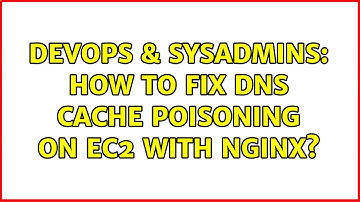 DevOps & SysAdmins: How to fix DNS cache poisoning on EC2 with NGINX?