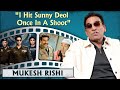 If lead actor comes on time the set gets charged up  mukesh rishi on deols  sunny deoldharmendra