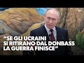 Putin: Se gli ucraini si ritirano dal Donbass la guerra finisce - Dietro il Sipario - Talk Show