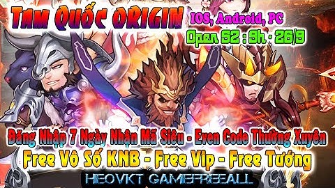 GAME 869: TAM QUỐC ORIGIN Open S2 - 9h - 26/9 (IOS,Android,PC) | Free Vô Số KNB -Vip -Tướng [HEOVKT]