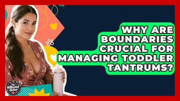 Why Are Boundaries Crucial For Managing Toddler Tantrums? - The Millennial Mother